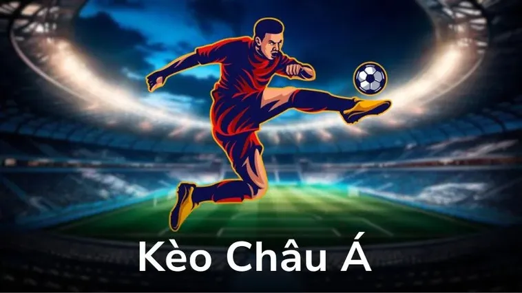 Toàn Tập Cách Chơi Kèo Châu Á Giúp Nâng Cao Tỷ Lệ Thắng