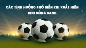 Tìm Hiểu Cách Chơi Kèo Đồng Banh Với Chiến Thuật Chốt Lời