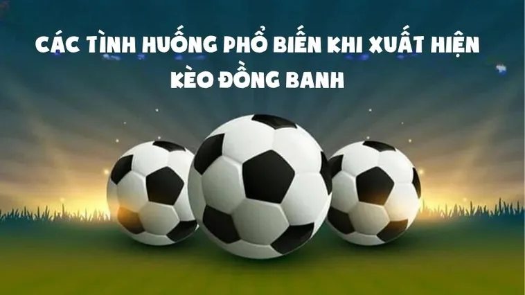 Tìm Hiểu Cách Chơi Kèo Đồng Banh Với Chiến Thuật Chốt Lời