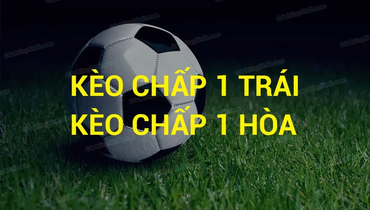 Chiến Thuật Chinh Phục Cách Chơi Kèo Chấp 1 Thành Công