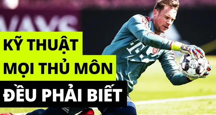 Tổng Hợp Kỹ Thuật Thủ Môn Chuyên Nghiệp Giữ Sạch Lưới Nhà