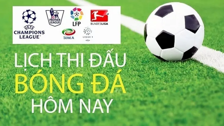 Xem Lịch Thi Đấu Bóng Đá Hôm Nay Với Thông Tin Chi Tiết Nhất