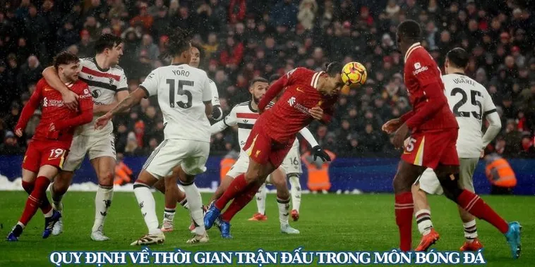 Giải Mã Thời Gian Trận Đấu Bóng Đá Chuẩn Luật Và Dễ Hiểu